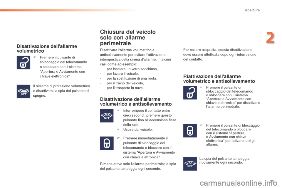 Peugeot 508 RXH 2016 Manuale del proprietario (in Italian) 71
508_it_Chap02_ouvertures_ed01-2016
Chiusura del veicolo
solo con allarme
perimetrale
Disattivare lallarme volumetrico e
antisollevamento per evitare lattivazione
intempestiva della sirena d Peugeot 508 RXH 2016 Manuale del proprietario (in Italian) 71
508_it_Chap02_ouvertures_ed01-2016
Chiusura del veicolo
solo con allarme
perimetrale
Disattivare lallarme volumetrico e
antisollevamento per evitare lattivazione
intempestiva della sirena d