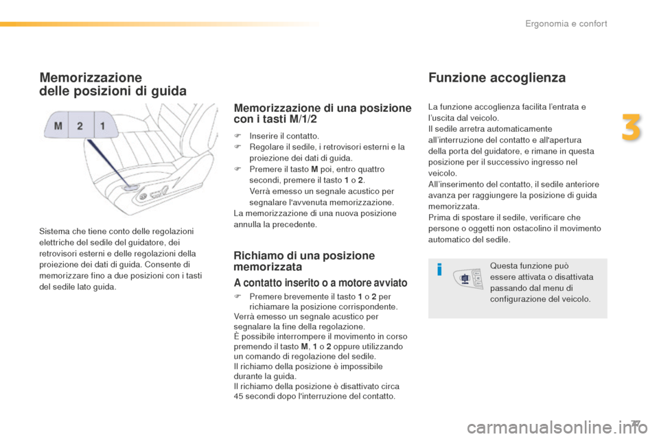 Peugeot 508 RXH 2016 Manuale del proprietario (in Italian) 77
508_it_Chap03_ergonomie-et-confort_ed01-2016
Memorizzazione
delle
p
osizioni di guida
Sistema che tiene conto delle regolazioni
elettriche del sedile del guidatore, dei
retrovisori esterni e de Peugeot 508 RXH 2016 Manuale del proprietario (in Italian) 77
508_it_Chap03_ergonomie-et-confort_ed01-2016
Memorizzazione
delle
p
osizioni di guida
Sistema che tiene conto delle regolazioni
elettriche del sedile del guidatore, dei
retrovisori esterni e de