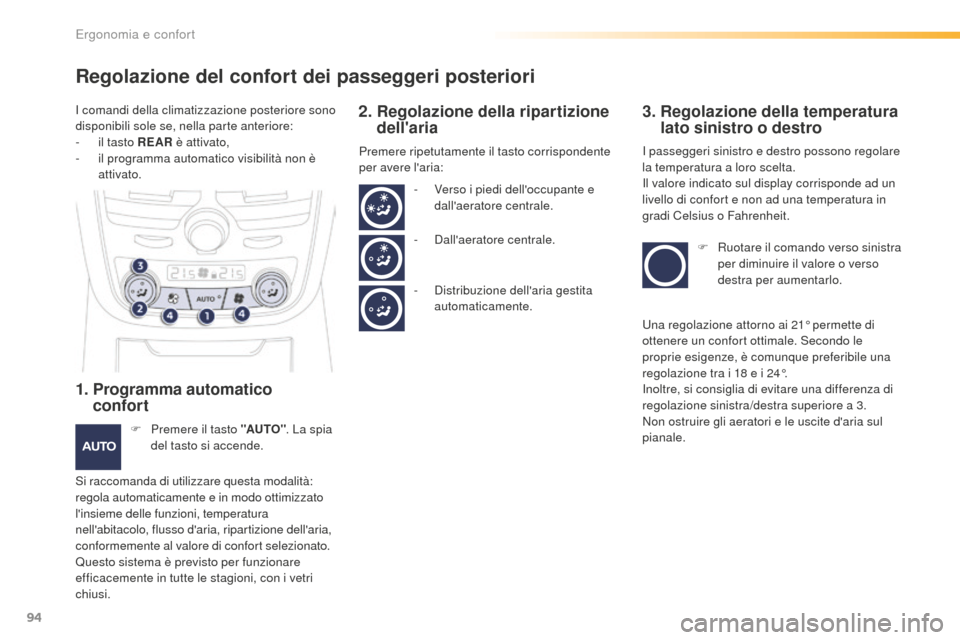 Peugeot 508 RXH 2016  Manuale del proprietario (in Italian) 94
508_it_Chap03_ergonomie-et-confort_ed01-2016
Regolazione del confort dei passeggeri posteriori
1.  Programma  automatico  
confort
F Premere il tasto "a uto". La s pia 
del tasto si accende.
Si rac