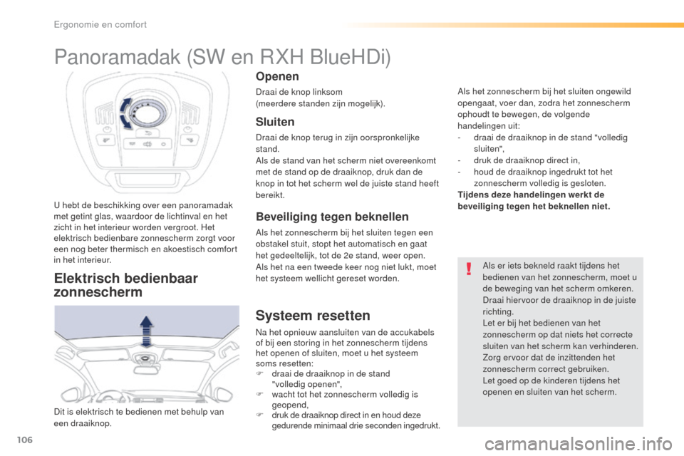 Peugeot 508 RXH 2016 Handleiding (in Dutch) 106
508_nl_Chap03_ergonomie-et-confort_ed01-2016
U hebt de beschikking over een panoramadak
met getint glas, waardoor de lichtinval en het
zicht in het interieur worden vergroot. Het
elektrisch bed Peugeot 508 RXH 2016 Handleiding (in Dutch) 106
508_nl_Chap03_ergonomie-et-confort_ed01-2016
U hebt de beschikking over een panoramadak
met getint glas, waardoor de lichtinval en het
zicht in het interieur worden vergroot. Het
elektrisch bed