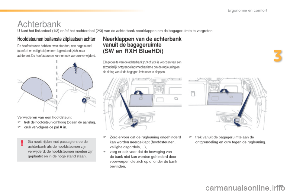 Peugeot 508 RXH 2016 Handleiding (in Dutch) 109
508_nl_Chap03_ergonomie-et-confort_ed01-2016
AchterbankU kunt het linkerdeel (1/3) en/of het rechterdeel (2/3) van de achterbank neerklappen om de bagageruimte te vergroten.
Hoofdsteunen buitenste Peugeot 508 RXH 2016 Handleiding (in Dutch) 109
508_nl_Chap03_ergonomie-et-confort_ed01-2016
AchterbankU kunt het linkerdeel (1/3) en/of het rechterdeel (2/3) van de achterbank neerklappen om de bagageruimte te vergroten.
Hoofdsteunen buitenste