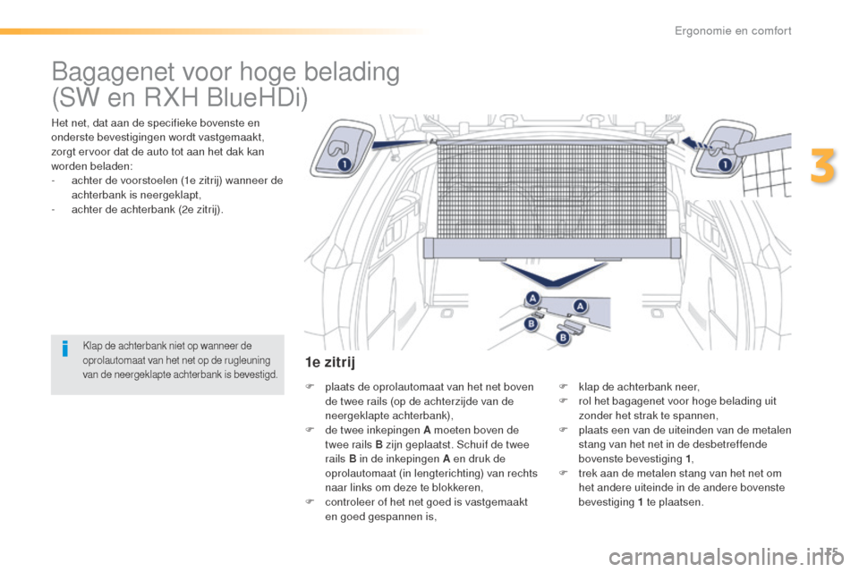 Peugeot 508 RXH 2016 Handleiding (in Dutch) 115
508_nl_Chap03_ergonomie-et-confort_ed01-2016
Bagagenet voor hoge belading
Het net, dat aan de specifieke bovenste en
onderste bevestigingen wordt vastgemaakt,
zorgt ervoor dat de auto tot aan he Peugeot 508 RXH 2016 Handleiding (in Dutch) 115
508_nl_Chap03_ergonomie-et-confort_ed01-2016
Bagagenet voor hoge belading
Het net, dat aan de specifieke bovenste en
onderste bevestigingen wordt vastgemaakt,
zorgt ervoor dat de auto tot aan he