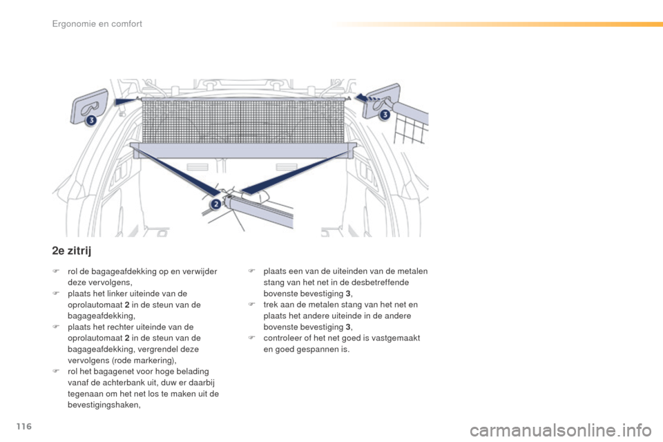 Peugeot 508 RXH 2016 Handleiding (in Dutch) 116
508_nl_Chap03_ergonomie-et-confort_ed01-2016
F rol de bagageafdekking op en ver wijder deze vervolgens,
F
p
laats het linker uiteinde van de
oprolautomaat 2
in de steun van de
bagageafdekki Peugeot 508 RXH 2016 Handleiding (in Dutch) 116
508_nl_Chap03_ergonomie-et-confort_ed01-2016
F rol de bagageafdekking op en ver wijder deze vervolgens,
F
p
laats het linker uiteinde van de
oprolautomaat 2
in de steun van de
bagageafdekki