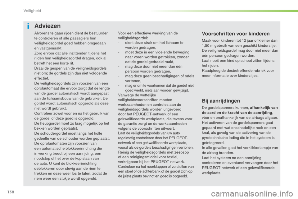 Peugeot 508 RXH 2016 Handleiding (in Dutch) 138
508_nl_Chap05_securite_ed01-2016
Alvorens te gaan rijden dient de bestuurder
te controleren of alle passagiers hun
veiligheidsgordel goed hebben omgedaan
en vastgemaakt.
Zorg ervoor dat alle in Peugeot 508 RXH 2016 Handleiding (in Dutch) 138
508_nl_Chap05_securite_ed01-2016
Alvorens te gaan rijden dient de bestuurder
te controleren of alle passagiers hun
veiligheidsgordel goed hebben omgedaan
en vastgemaakt.
Zorg ervoor dat alle in
