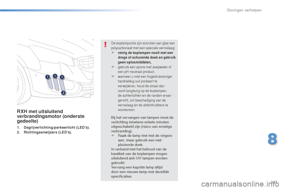 Peugeot 508 RXH 2016 Handleiding (in Dutch) 243
508_nl_Chap08_en-cas-de-pannes_ed01-2016
RXH met uitsluitend
verbrandingsmotor (onderste
gedeelte)
1. Dagrijverlichting/parkeerlicht (LEDs).
2. Richtingaanwijzers (LEDs).
De koplampunits zijn Peugeot 508 RXH 2016 Handleiding (in Dutch) 243
508_nl_Chap08_en-cas-de-pannes_ed01-2016
RXH met uitsluitend
verbrandingsmotor (onderste
gedeelte)
1. Dagrijverlichting/parkeerlicht (LEDs).
2. Richtingaanwijzers (LEDs).
De koplampunits zijn