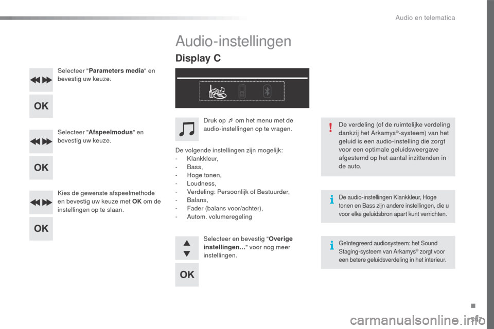 Peugeot 508 RXH 2016 Handleiding (in Dutch) 347
508_nl_Chap10d_RD5_ed01-2016
Selecteer "Parameters media " en
bevestig uw keuze.
Selecteer " Afspeelmodus " en
bevestig uw keuze.
Kies de gewenste afspeelmethode
en bevestig uw keuze met OK om Peugeot 508 RXH 2016 Handleiding (in Dutch) 347
508_nl_Chap10d_RD5_ed01-2016
Selecteer "Parameters media " en
bevestig uw keuze.
Selecteer " Afspeelmodus " en
bevestig uw keuze.
Kies de gewenste afspeelmethode
en bevestig uw keuze met OK om