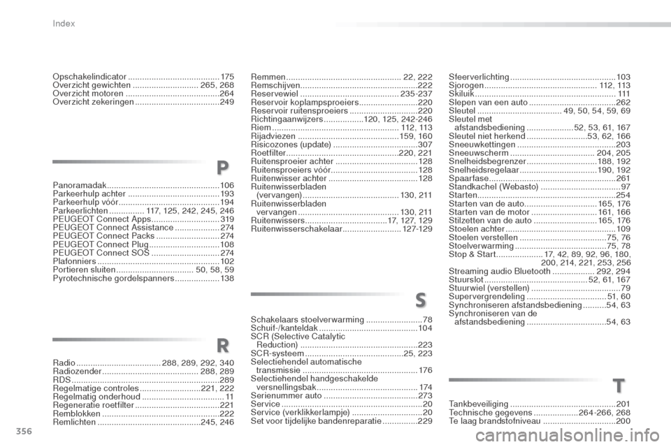 Peugeot 508 RXH 2016  Handleiding (in Dutch) 356
508_nl_Chap11_index-alpha_ed01-2016
Opschakelindicator ....................................... 175
Overzicht gewichten  ............................265, 268
Overzicht motoren
 

..................