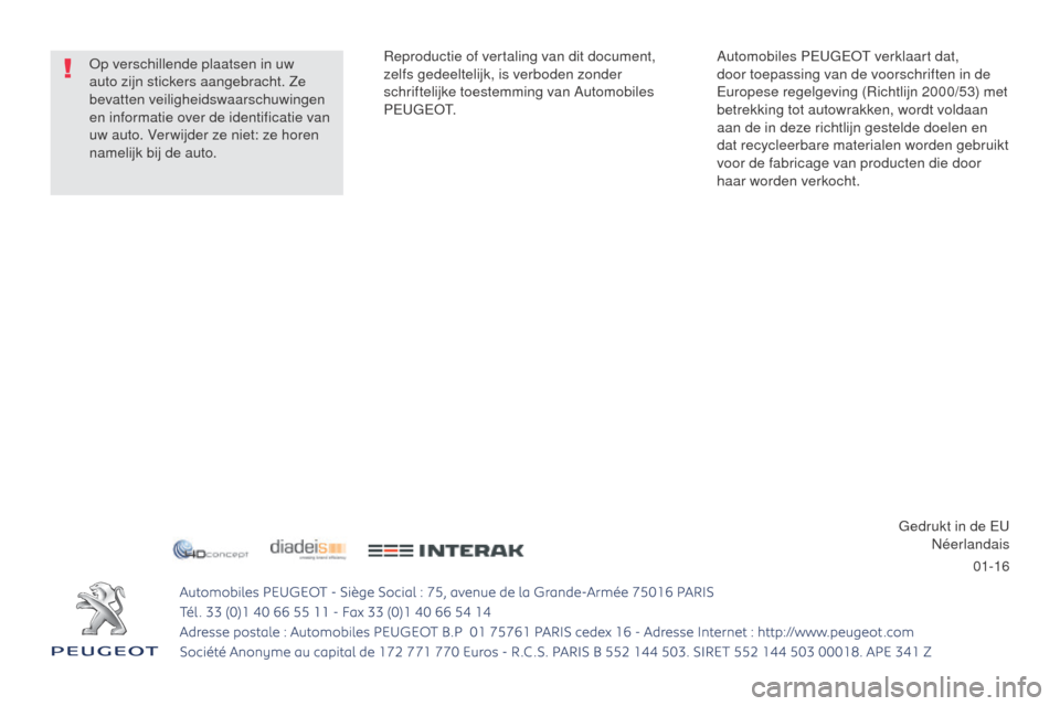 Peugeot 508 RXH 2016  Handleiding (in Dutch) 01-16
508_nl_Chap12_Couv-fin_ed01-2016
Automobiles PEUGEOT verklaart dat, 
door toepassing van de voorschriften in de 
Europese regelgeving (Richtlijn 2000/53) met 
betrekking tot autowrakken, wordt v