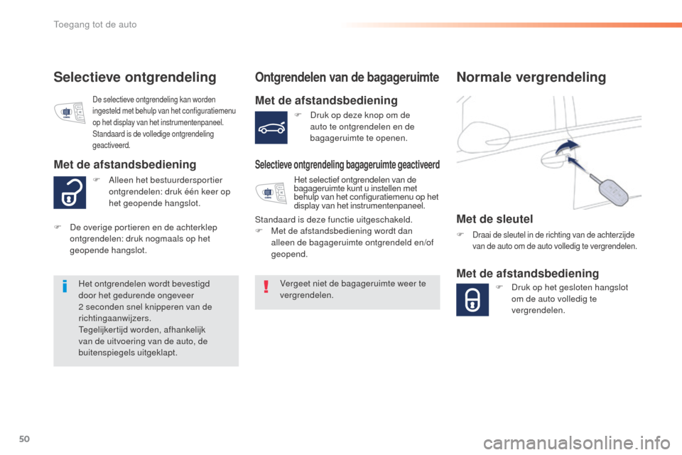 Peugeot 508 RXH 2016 Handleiding (in Dutch) 50
508_nl_Chap02_ouvertures_ed01-2016
Selectieve ontgrendelingOntgrendelen van de bagageruimte
Met de afstandsbediening
Selectieve ontgrendeling bagageruimte geactiveerd
Vergeet niet de bagageruimte w Peugeot 508 RXH 2016 Handleiding (in Dutch) 50
508_nl_Chap02_ouvertures_ed01-2016
Selectieve ontgrendelingOntgrendelen van de bagageruimte
Met de afstandsbediening
Selectieve ontgrendeling bagageruimte geactiveerd
Vergeet niet de bagageruimte w