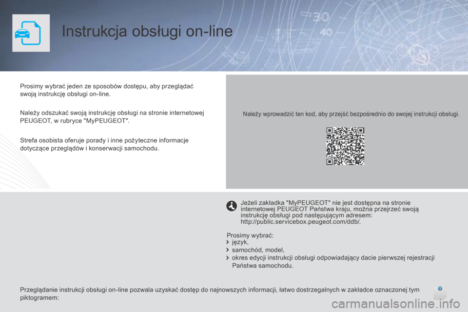 Peugeot 508 RXH 2016  Instrukcja Obsługi (in Polish) Instrukcja obsługi on-line
Prosimy wybrać jeden ze sposobów dostępu, aby przeglądać 
swoją instrukcję obsługi on-line.
Należy odszukać swoją instrukcję obsługi na stronie internetowej 
P