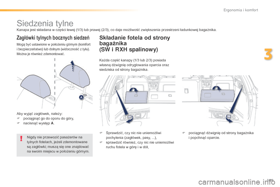 Peugeot 508 RXH 2016 Instrukcja Obsługi (in Polish) 109
508_pl_Chap03_ergonomie-et-confort_ed01-2016
Siedzenia tylneKanapa jest składana w części lewej (1/3) lub prawej (2/3), co daje możliwość zwiększenia przestrzeni ładunkowej bagażnika.
Zag Peugeot 508 RXH 2016 Instrukcja Obsługi (in Polish) 109
508_pl_Chap03_ergonomie-et-confort_ed01-2016
Siedzenia tylneKanapa jest składana w części lewej (1/3) lub prawej (2/3), co daje możliwość zwiększenia przestrzeni ładunkowej bagażnika.
Zag