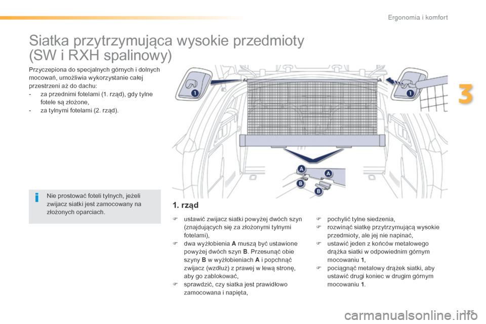 Peugeot 508 RXH 2016 Instrukcja Obsługi (in Polish) 115
508_pl_Chap03_ergonomie-et-confort_ed01-2016
Siatka przytrzymująca wysokie przedmioty
Przyczepiona do specjalnych górnych i dolnych
mocowań, umożliwia wykorzystanie całej
przestrzeni aż do Peugeot 508 RXH 2016 Instrukcja Obsługi (in Polish) 115
508_pl_Chap03_ergonomie-et-confort_ed01-2016
Siatka przytrzymująca wysokie przedmioty
Przyczepiona do specjalnych górnych i dolnych
mocowań, umożliwia wykorzystanie całej
przestrzeni aż do