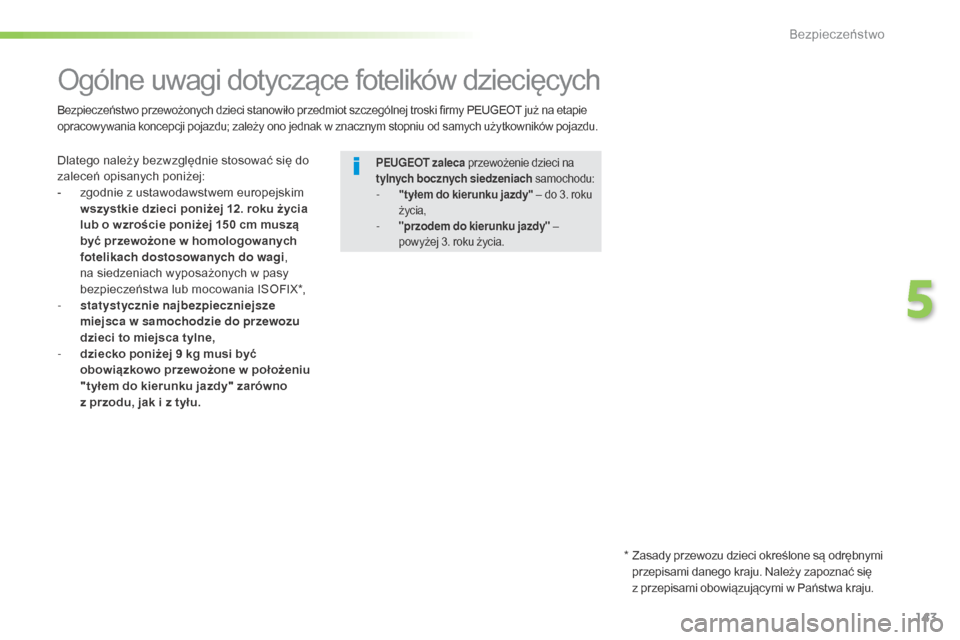 Peugeot 508 RXH 2016  Instrukcja Obsługi (in Polish) 143
508_pl_Chap05_securite_ed01-2016
Ogólne uwagi dotyczące fotelików dziecięcych
Dlatego należy bezwzględnie stosować się do 
zaleceń opisanych poniżej:
- 
z
 godnie z ustawodawstwem europe