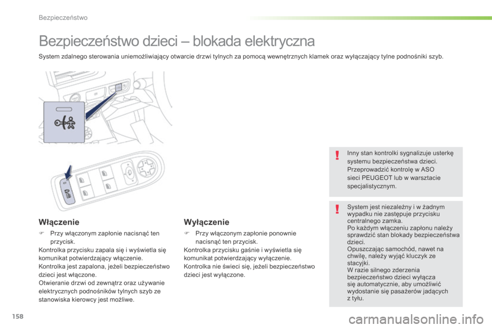 Peugeot 508 RXH 2016  Instrukcja Obsługi (in Polish) 158
508_pl_Chap05_securite_ed01-2016
Bezpieczeństwo dzieci – blokada elektryczna
System zdalnego sterowania uniemożliwiający otwarcie drzwi tylnych za pomocą wewnętrznych klamek oraz wyłączaj
