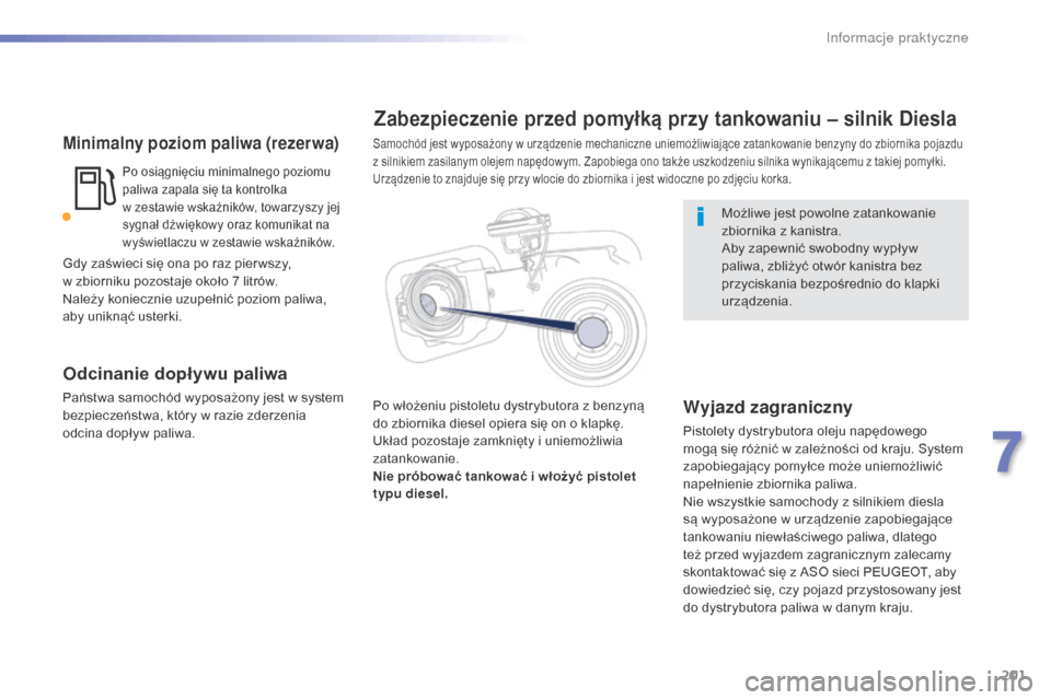 Peugeot 508 RXH 2016 Instrukcja Obsługi (in Polish) 201
508_pl_Chap07_info-pratiques_ed01-2016
Minimalny poziom paliwa (rezerwa)
Po osiągnięciu minimalnego poziomu
paliwa zapala się ta kontrolka
w zestawie wskaźników, towarzyszy jej
sygnał d Peugeot 508 RXH 2016 Instrukcja Obsługi (in Polish) 201
508_pl_Chap07_info-pratiques_ed01-2016
Minimalny poziom paliwa (rezerwa)
Po osiągnięciu minimalnego poziomu
paliwa zapala się ta kontrolka
w zestawie wskaźników, towarzyszy jej
sygnał d