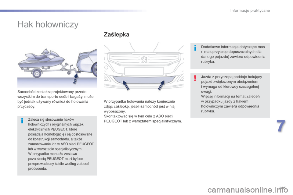 Peugeot 508 RXH 2016 Instrukcja Obsługi (in Polish) 205
508_pl_Chap07_info-pratiques_ed01-2016
Hak holowniczy
Jazda z przyczepą poddaje holujący
pojazd zwiększonym obciążeniom
i wymaga od kierowcy szczególnej
uwagi.
Więcej informacji na temat Peugeot 508 RXH 2016 Instrukcja Obsługi (in Polish) 205
508_pl_Chap07_info-pratiques_ed01-2016
Hak holowniczy
Jazda z przyczepą poddaje holujący
pojazd zwiększonym obciążeniom
i wymaga od kierowcy szczególnej
uwagi.
Więcej informacji na temat