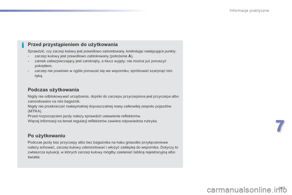 Peugeot 508 RXH 2016 Instrukcja Obsługi (in Polish) 207
508_pl_Chap07_info-pratiques_ed01-2016
Przed przystąpieniem do użytkowania
Sprawdzić, czy zaczep kulowy jest prawidłowo zamontowany, kontrolując następujące punkty:- zaczep kulowy jest praw Peugeot 508 RXH 2016 Instrukcja Obsługi (in Polish) 207
508_pl_Chap07_info-pratiques_ed01-2016
Przed przystąpieniem do użytkowania
Sprawdzić, czy zaczep kulowy jest prawidłowo zamontowany, kontrolując następujące punkty:- zaczep kulowy jest praw