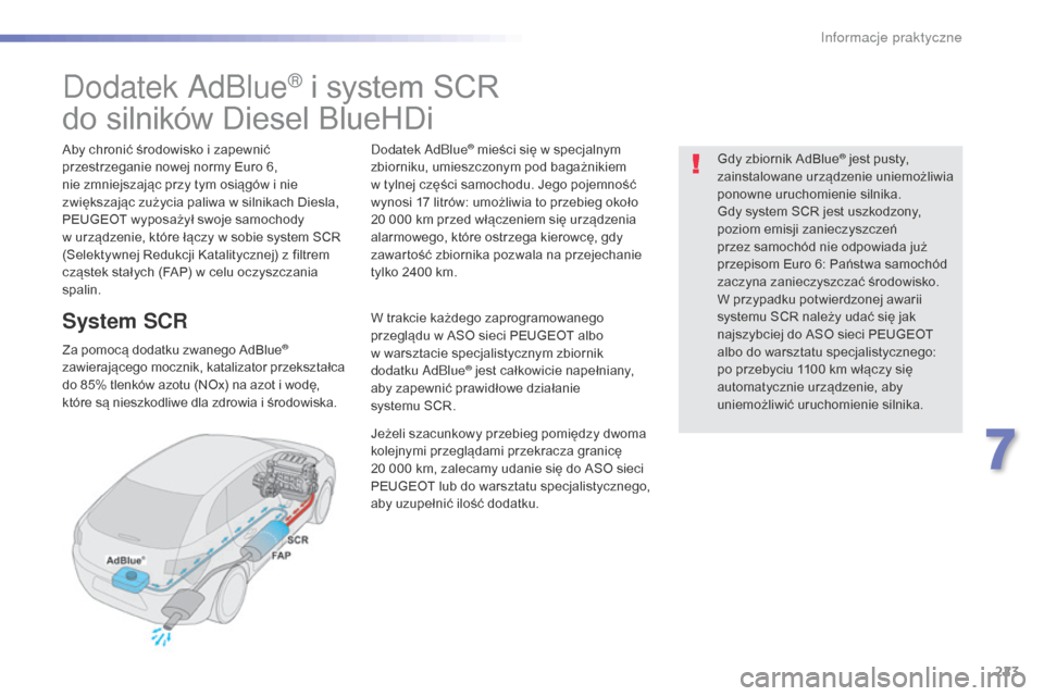 Peugeot 508 RXH 2016  Instrukcja Obsługi (in Polish) 223
508_pl_Chap07_info-pratiques_ed01-2016
Dodatek AdBlue® i system SCR
do silników Diesel BlueHDi
Aby chronić środowisko i zapewnić 
przestrzeganie nowej normy Euro 6, 
nie zmniejszając przy ty