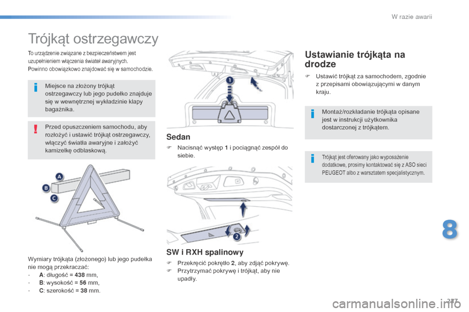 Peugeot 508 RXH 2016  Instrukcja Obsługi (in Polish) 227
508_pl_Chap08_en-cas-de-pannes_ed01-2016
Trójkąt ostrzegawczy
Przed opuszczeniem samochodu, aby 
rozłożyć i ustawić trójkąt ostrzegawczy, 
włączyć światła awaryjne i założyć 
kamiz