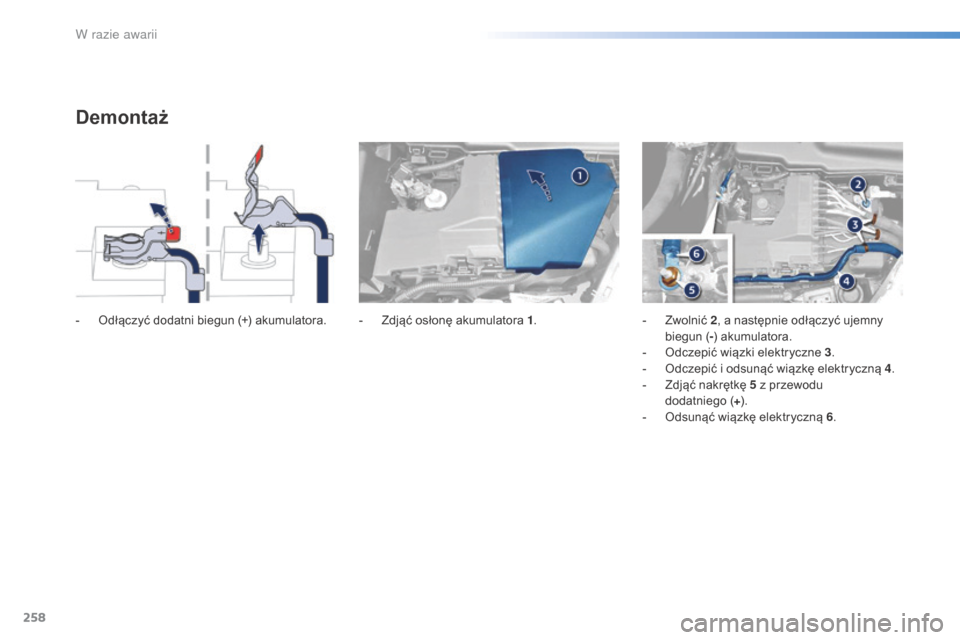 Peugeot 508 RXH 2016 Instrukcja Obsługi (in Polish) 258
508_pl_Chap08_en-cas-de-pannes_ed01-2016
Demontaż
- Odłączyć dodatni biegun (+) akumulatora. - Z djąć osłonę akumulatora 1.- Z wolnić 2, a następnie odłączyć ujemny
biegun ( -) akum Peugeot 508 RXH 2016 Instrukcja Obsługi (in Polish) 258
508_pl_Chap08_en-cas-de-pannes_ed01-2016
Demontaż
- Odłączyć dodatni biegun (+) akumulatora. - Z djąć osłonę akumulatora 1.- Z wolnić 2, a następnie odłączyć ujemny
biegun ( -) akum