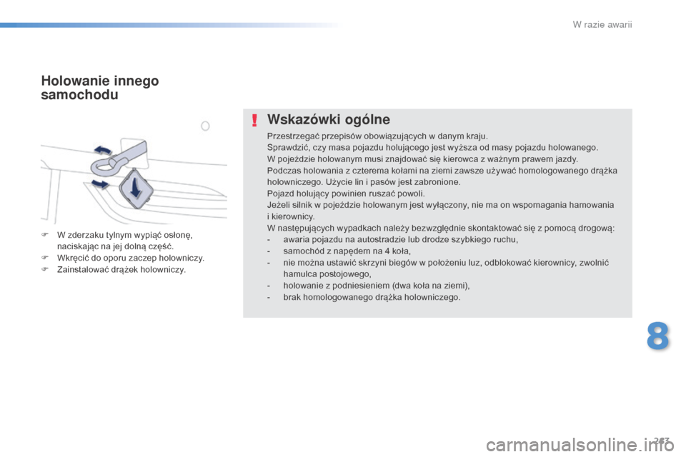 Peugeot 508 RXH 2016 Instrukcja Obsługi (in Polish) 263
508_pl_Chap08_en-cas-de-pannes_ed01-2016
Wskazówki ogólne
Przestrzegać przepisów obowiązujących w danym kraju.
Sprawdzić, czy masa pojazdu holującego jest wyższa od masy pojazdu holowaneg Peugeot 508 RXH 2016 Instrukcja Obsługi (in Polish) 263
508_pl_Chap08_en-cas-de-pannes_ed01-2016
Wskazówki ogólne
Przestrzegać przepisów obowiązujących w danym kraju.
Sprawdzić, czy masa pojazdu holującego jest wyższa od masy pojazdu holowaneg