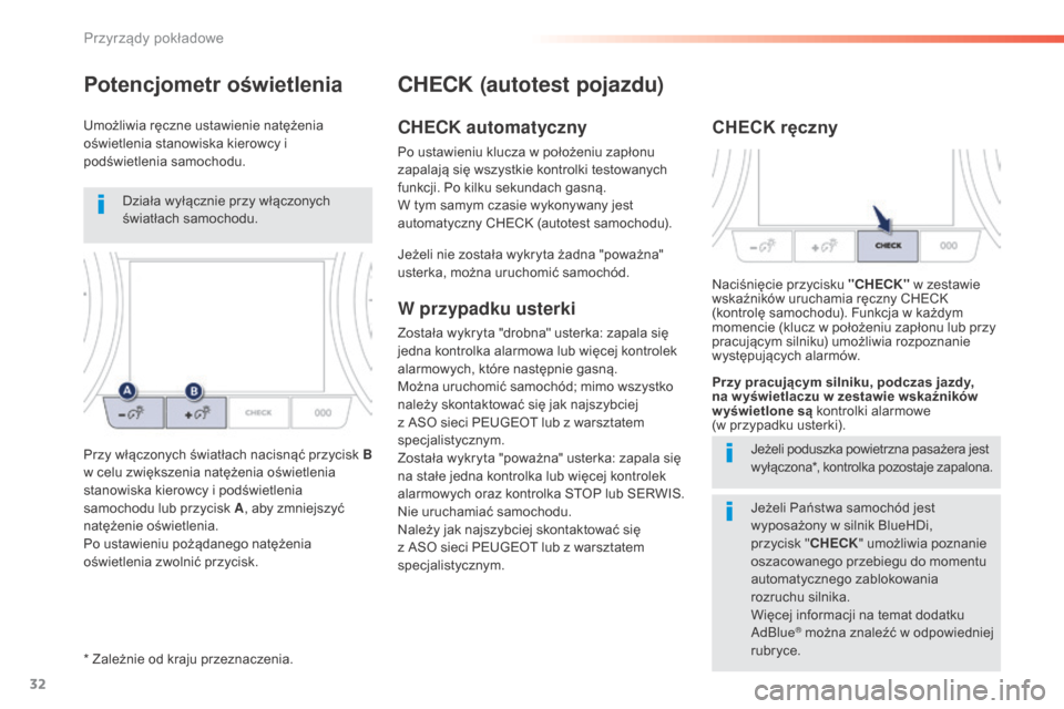 Peugeot 508 RXH 2016  Instrukcja Obsługi (in Polish) 32
508_pl_Chap01_instrument-bord_ed01-2016
* Zależnie od kraju przeznaczenia.
CHECK (autotest pojazdu)
CHECK automatyczny
Po ustawieniu klucza w położeniu zapłonu 
zapalają się wszystkie kontrol
