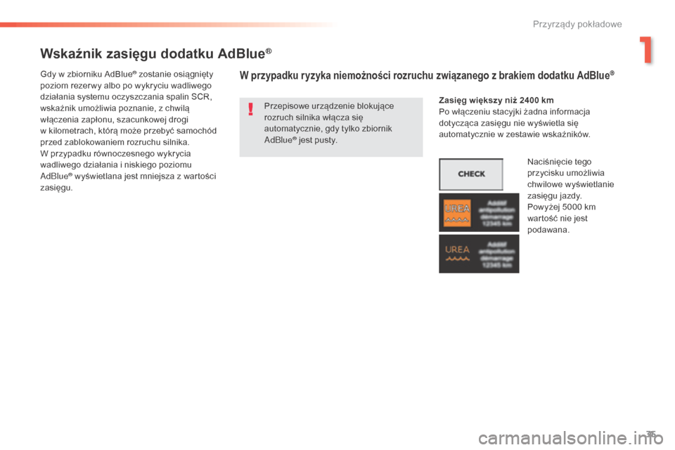 Peugeot 508 RXH 2016  Instrukcja Obsługi (in Polish) 35
508_pl_Chap01_instrument-bord_ed01-2016
Wskaźnik zasięgu dodatku AdBlue®
Przepisowe urządzenie blokujące 
rozruch silnika włącza się 
automatycznie, gdy tylko zbiornik 
AdBlue
® jest pusty