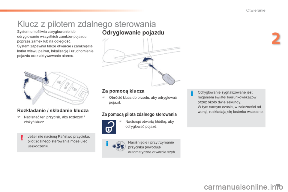 Peugeot 508 RXH 2016  Instrukcja Obsługi (in Polish) 49
508_pl_Chap02_ouvertures_ed01-2016
System umożliwia zaryglowanie lub 
odryglowanie wszystkich zamków pojazdu 
poprzez zamek lub na odległość.
System zapewnia także otwarcie i zamknięcie 
kor