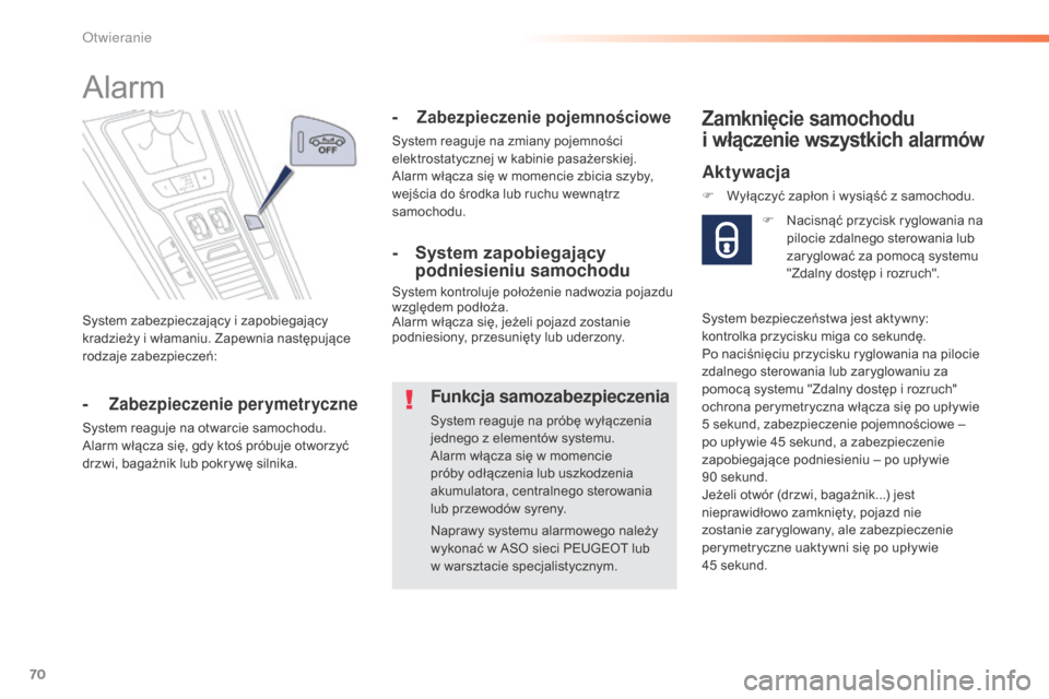 Peugeot 508 RXH 2016  Instrukcja Obsługi (in Polish) 70
508_pl_Chap02_ouvertures_ed01-2016
System zabezpieczający i zapobiegający 
kradzieży i włamaniu. Zapewnia następujące 
rodzaje zabezpieczeń:
Alarm
-  Zabezpieczenie perymetryczne
System reag