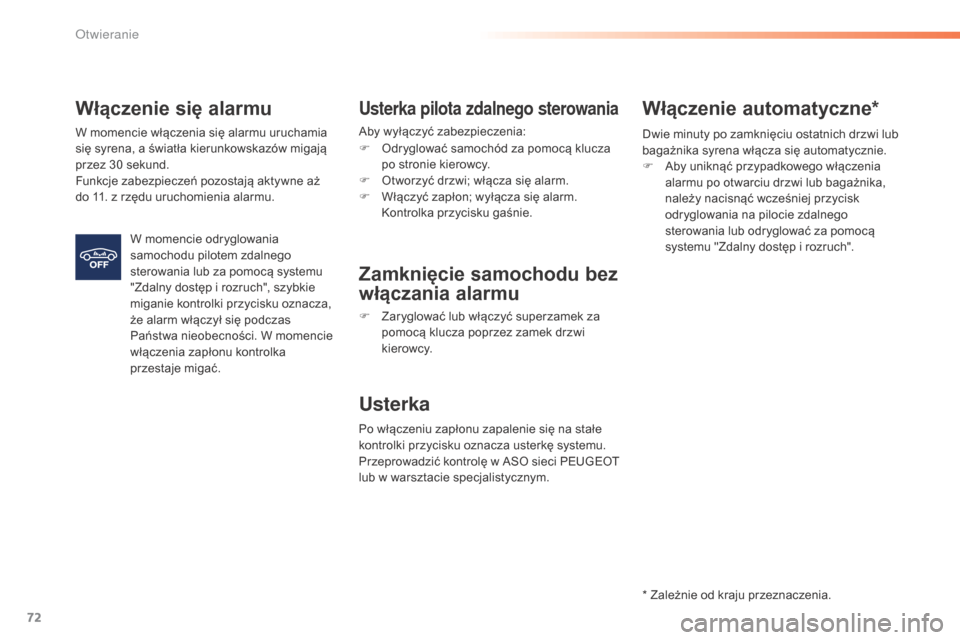 Peugeot 508 RXH 2016  Instrukcja Obsługi (in Polish) 72
508_pl_Chap02_ouvertures_ed01-2016
Włączenie się alarmu
W momencie włączenia się alarmu uruchamia 
się syrena, a światła kierunkowskazów migają 
przez 30 sekund.
Funkcje zabezpieczeń po