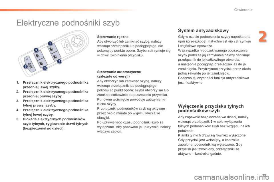 Peugeot 508 RXH 2016  Instrukcja Obsługi (in Polish) 73
508_pl_Chap02_ouvertures_ed01-2016
Elektryczne podnośniki szyb
1. Przełącznik elektr ycznego podnośnika przedniej lewej szyby.
2.
 P

rzełącznik elektr ycznego podnośnika 
przedniej prawej s