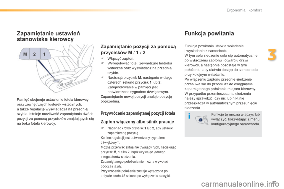 Peugeot 508 RXH 2016 Instrukcja Obsługi (in Polish) 77
508_pl_Chap03_ergonomie-et-confort_ed01-2016
Zapamiętanie ustawień
stanowiska kierowcy
Pamięć obejmuje ustawienie fotela kierowcy
oraz zewnętrznych lusterek wstecznych,
a także regulację Peugeot 508 RXH 2016 Instrukcja Obsługi (in Polish) 77
508_pl_Chap03_ergonomie-et-confort_ed01-2016
Zapamiętanie ustawień
stanowiska kierowcy
Pamięć obejmuje ustawienie fotela kierowcy
oraz zewnętrznych lusterek wstecznych,
a także regulację