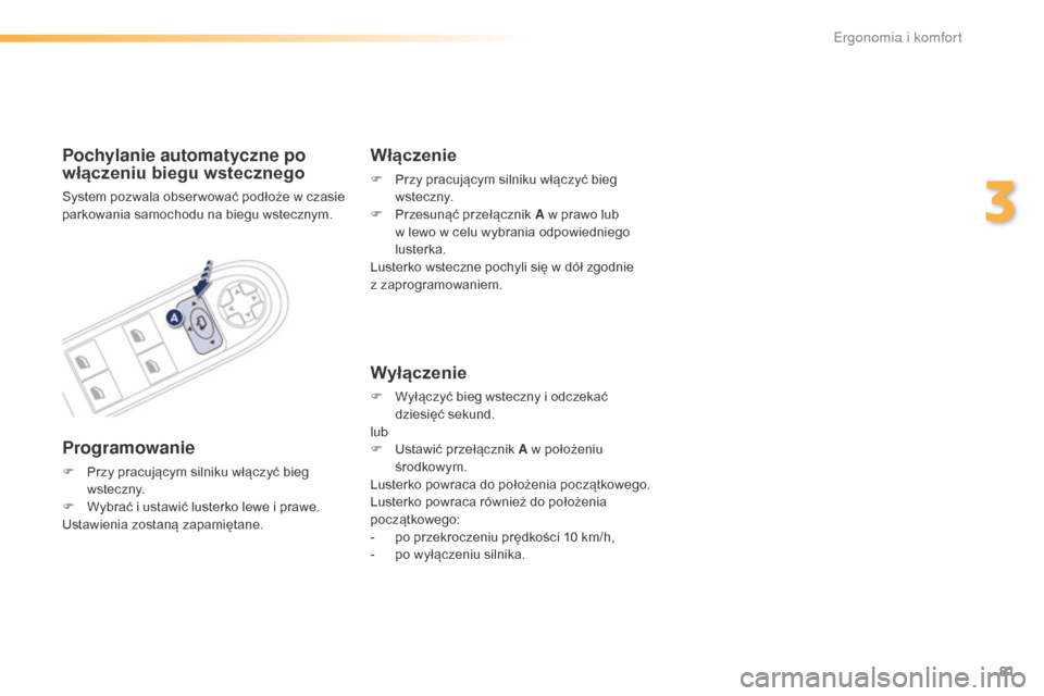 Peugeot 508 RXH 2016 Instrukcja Obsługi (in Polish) 81
508_pl_Chap03_ergonomie-et-confort_ed01-2016
Pochylanie automatyczne po
włączeniu biegu wstecznego
System pozwala obser wować podłoże w czasie
parkowania samochodu na biegu wstecznym.
Progra Peugeot 508 RXH 2016 Instrukcja Obsługi (in Polish) 81
508_pl_Chap03_ergonomie-et-confort_ed01-2016
Pochylanie automatyczne po
włączeniu biegu wstecznego
System pozwala obser wować podłoże w czasie
parkowania samochodu na biegu wstecznym.
Progra