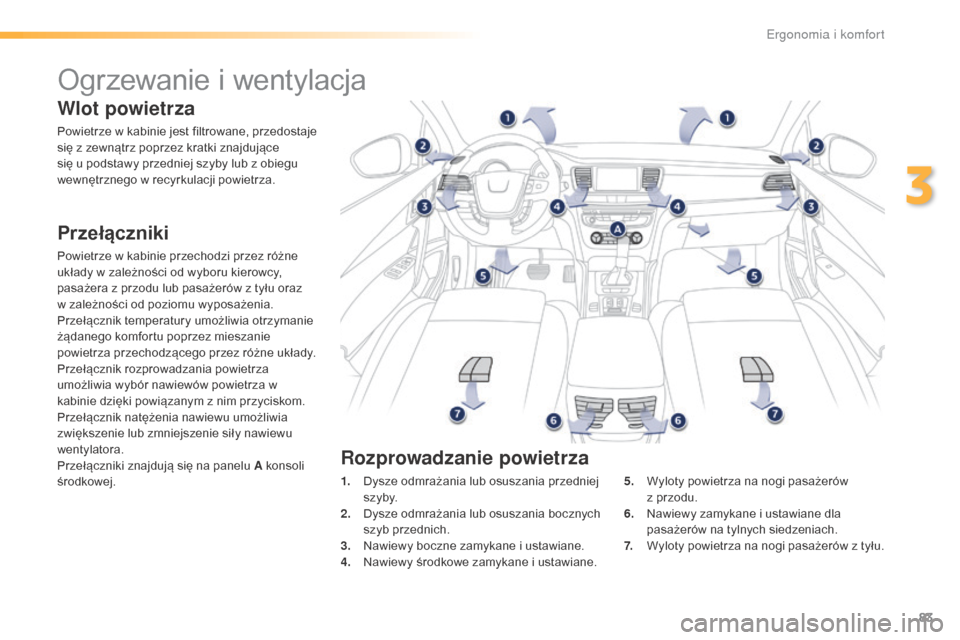 Peugeot 508 RXH 2016 Instrukcja Obsługi (in Polish) 83
508_pl_Chap03_ergonomie-et-confort_ed01-2016
Ogrzewanie i wentylacja
Wlot powietrza
Powietrze w kabinie jest filtrowane, przedostaje
się z zewnątrz poprzez kratki znajdujące
się u podstawy pr Peugeot 508 RXH 2016 Instrukcja Obsługi (in Polish) 83
508_pl_Chap03_ergonomie-et-confort_ed01-2016
Ogrzewanie i wentylacja
Wlot powietrza
Powietrze w kabinie jest filtrowane, przedostaje
się z zewnątrz poprzez kratki znajdujące
się u podstawy pr