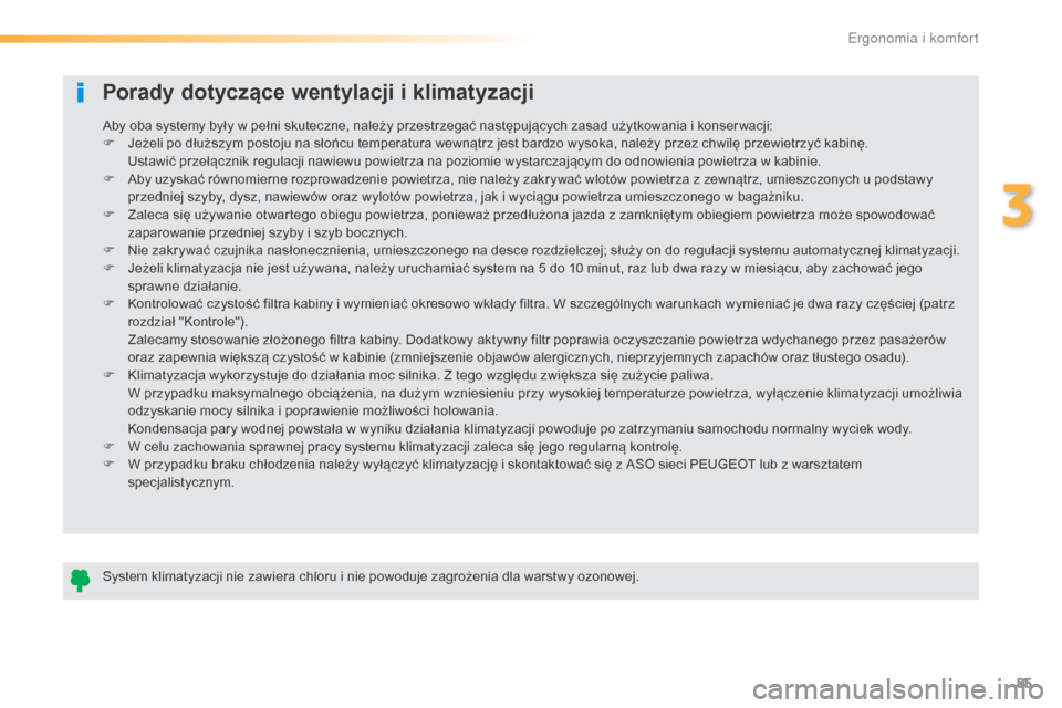 Peugeot 508 RXH 2016 Instrukcja Obsługi (in Polish) 85
508_pl_Chap03_ergonomie-et-confort_ed01-2016
Porady dotyczące wentylacji i klimatyzacji
System klimatyzacji nie zawiera chloru i nie powoduje zagrożenia dla warstwy ozonowej. Aby oba systemy był Peugeot 508 RXH 2016 Instrukcja Obsługi (in Polish) 85
508_pl_Chap03_ergonomie-et-confort_ed01-2016
Porady dotyczące wentylacji i klimatyzacji
System klimatyzacji nie zawiera chloru i nie powoduje zagrożenia dla warstwy ozonowej. Aby oba systemy był