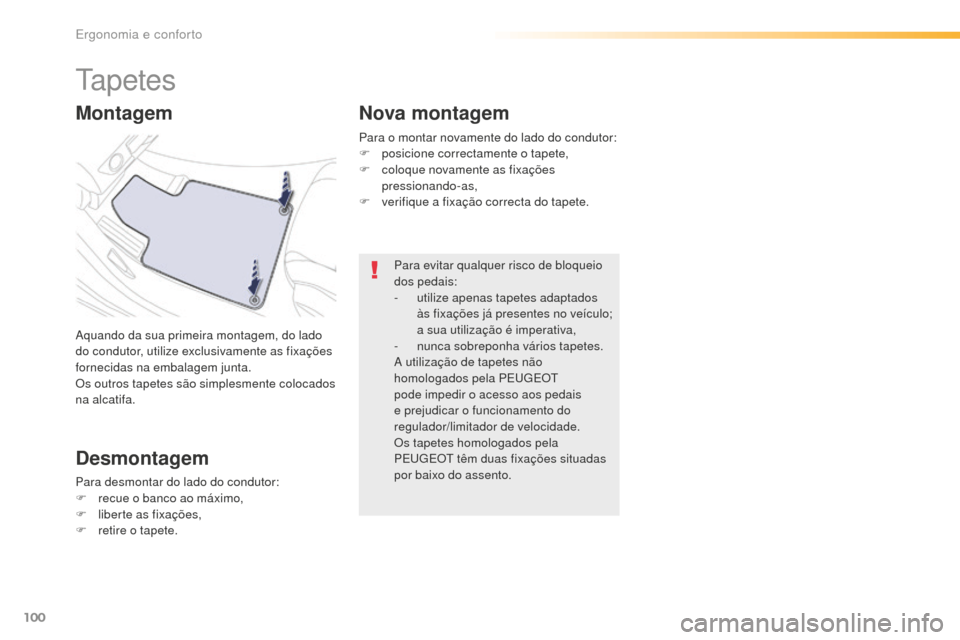 Peugeot 508 RXH 2016 Manual do proprietário (in Portuguese) 100
508_pt_Chap03_ergonomie-et-confort_ed01-2016
Ta p e t e s
Aquando da sua primeira montagem, do lado
do condutor, utilize exclusivamente as fixações
fornecidas na embalagem junta.
Os outros tap Peugeot 508 RXH 2016 Manual do proprietário (in Portuguese) 100
508_pt_Chap03_ergonomie-et-confort_ed01-2016
Ta p e t e s
Aquando da sua primeira montagem, do lado
do condutor, utilize exclusivamente as fixações
fornecidas na embalagem junta.
Os outros tap