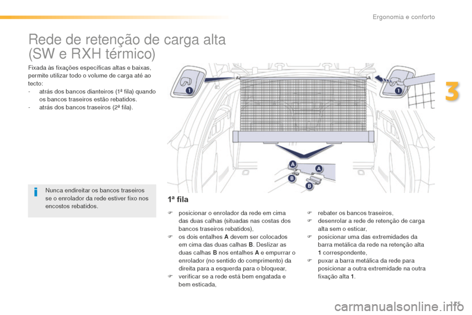Peugeot 508 RXH 2016 Manual do proprietário (in Portuguese) 115
508_pt_Chap03_ergonomie-et-confort_ed01-2016
Rede de retenção de carga alta
Fixada às fixações específicas altas e baixas,
permite utilizar todo o volume de carga até ao
tecto:
-
a
trá Peugeot 508 RXH 2016 Manual do proprietário (in Portuguese) 115
508_pt_Chap03_ergonomie-et-confort_ed01-2016
Rede de retenção de carga alta
Fixada às fixações específicas altas e baixas,
permite utilizar todo o volume de carga até ao
tecto:
-
a
trá