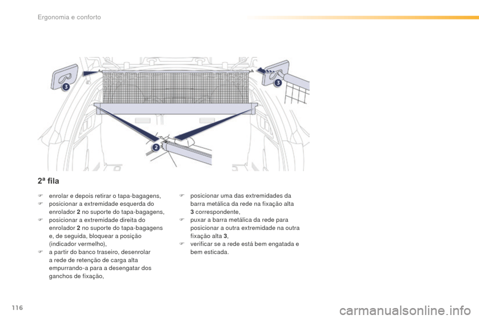 Peugeot 508 RXH 2016 Manual do proprietário (in Portuguese) 116
508_pt_Chap03_ergonomie-et-confort_ed01-2016
F enrolar e depois retirar o tapa-bagagens,
F p osicionar a extremidade esquerda do
enrolador 2
no suporte do tapa-bagagens,
F
p
osicionar a extr Peugeot 508 RXH 2016 Manual do proprietário (in Portuguese) 116
508_pt_Chap03_ergonomie-et-confort_ed01-2016
F enrolar e depois retirar o tapa-bagagens,
F p osicionar a extremidade esquerda do
enrolador 2
no suporte do tapa-bagagens,
F
p
osicionar a extr