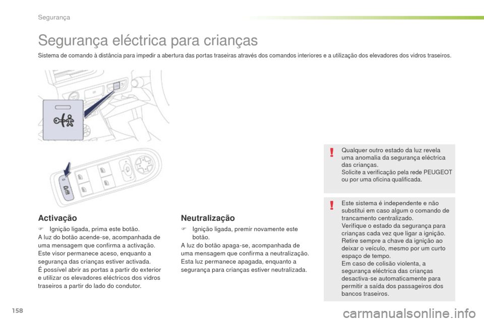 Peugeot 508 RXH 2016 Manual do proprietário (in Portuguese) 158
508_pt_Chap05_securite_ed01-2016
Segurança eléctrica para crianças
Sistema de comando à distância para impedir a abertura das portas traseiras através dos comandos interiores e a utilizaçã Peugeot 508 RXH 2016 Manual do proprietário (in Portuguese) 158
508_pt_Chap05_securite_ed01-2016
Segurança eléctrica para crianças
Sistema de comando à distância para impedir a abertura das portas traseiras através dos comandos interiores e a utilizaçã