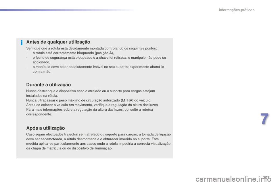 Peugeot 508 RXH 2016  Manual do proprietário (in Portuguese) 207
508_pt_Chap07_info-pratiques_ed01-2016
508_pt_Chap07_info-pratiques_ed01-2016
Antes de qualquer utilização
Verifique que a rótula está devidamente montada controlando os seguintes pontos:
- a 