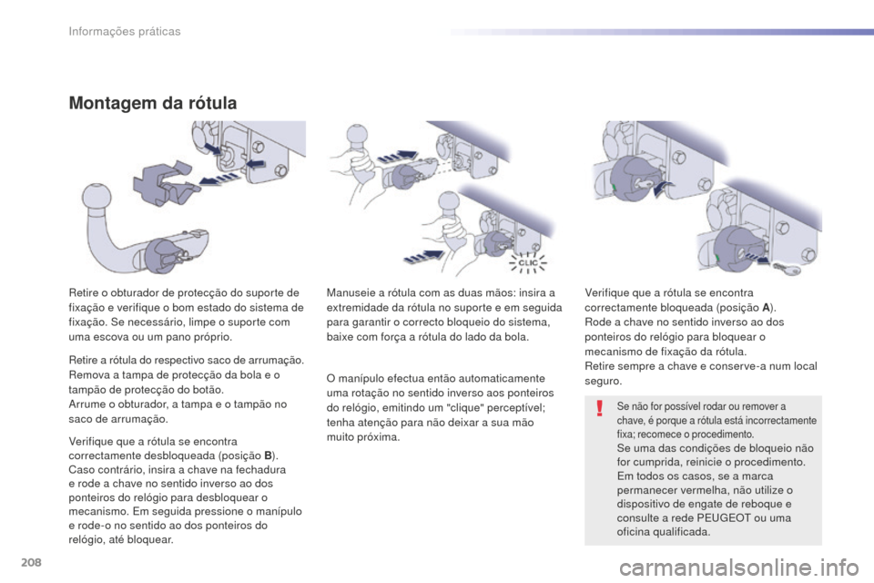 Peugeot 508 RXH 2016  Manual do proprietário (in Portuguese) 208
508_pt_Chap07_info-pratiques_ed01-2016
508_pt_Chap07_info-pratiques_ed01-2016
Montagem da rótula
Retire o obturador de protecção do suporte de 
fixação e verifique o bom estado do sistema de 