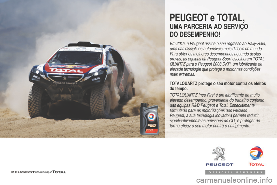 Peugeot 508 RXH 2016 Manual do proprietário (in Portuguese) 508_pt_Chap07_info-pratiques_ed01-2016
508_pt_Chap07_info-pratiques_ed01-2016
PEUGEOT e TOTAL,
UMA PARCERIA AO SERVIÇO
DO DESEMPENHO!
Em 2015, a Peugeot assina o seu regresso ao Rally-Raid,
uma das Peugeot 508 RXH 2016 Manual do proprietário (in Portuguese) 508_pt_Chap07_info-pratiques_ed01-2016
508_pt_Chap07_info-pratiques_ed01-2016
PEUGEOT e TOTAL,
UMA PARCERIA AO SERVIÇO
DO DESEMPENHO!
Em 2015, a Peugeot assina o seu regresso ao Rally-Raid,
uma das