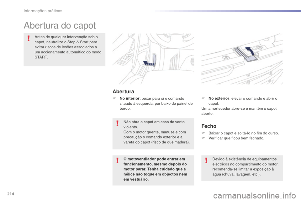Peugeot 508 RXH 2016 Manual do proprietário (in Portuguese) 214
508_pt_Chap07_info-pratiques_ed01-2016
508_pt_Chap07_info-pratiques_ed01-2016
Abertura do capot
Abertura
Antes de qualquer intervenção sob o
capot, neutralize o Stop & Start para
evitar riscos Peugeot 508 RXH 2016 Manual do proprietário (in Portuguese) 214
508_pt_Chap07_info-pratiques_ed01-2016
508_pt_Chap07_info-pratiques_ed01-2016
Abertura do capot
Abertura
Antes de qualquer intervenção sob o
capot, neutralize o Stop & Start para
evitar riscos