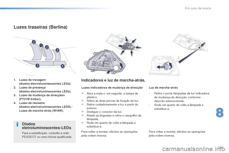 Peugeot 508 RXH 2016 Manual do proprietário (in Portuguese) 245
508_pt_Chap08_en-cas-de-pannes_ed01-2016
1. Luzes de travagem (diodos electroluminescentes LEDs).
2.
L
uzes de presença
(
diodos electroluminescentes LEDs).
3.
L
uzes de mudança de direcç Peugeot 508 RXH 2016 Manual do proprietário (in Portuguese) 245
508_pt_Chap08_en-cas-de-pannes_ed01-2016
1. Luzes de travagem (diodos electroluminescentes LEDs).
2.
L
uzes de presença
(
diodos electroluminescentes LEDs).
3.
L
uzes de mudança de direcç