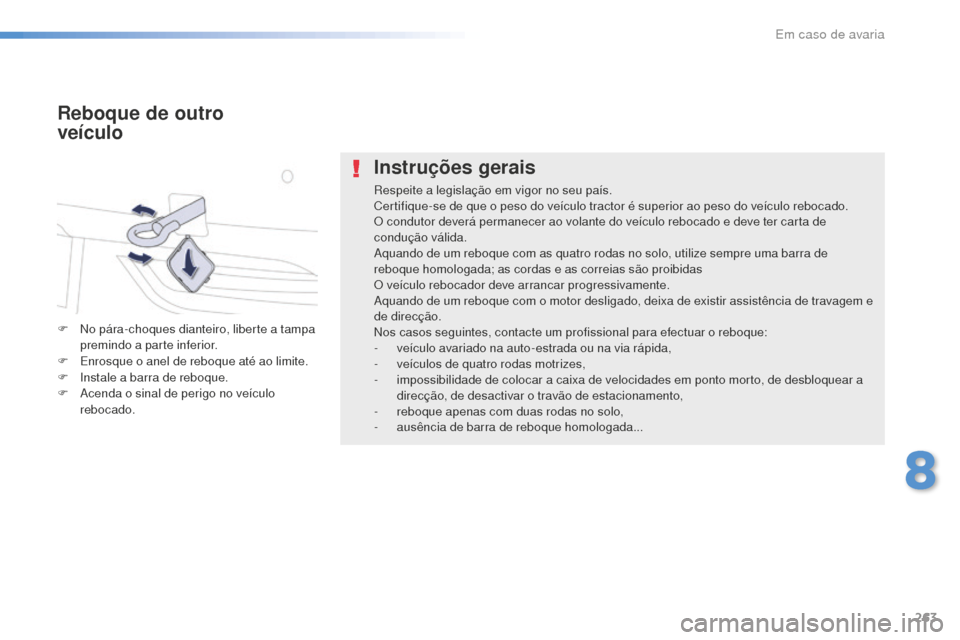 Peugeot 508 RXH 2016  Manual do proprietário (in Portuguese) 263
508_pt_Chap08_en-cas-de-pannes_ed01-2016
Instruções gerais
Respeite a legislação em vigor no seu país.
Certifique-se de que o peso do veículo tractor é superior ao peso do veículo rebocado