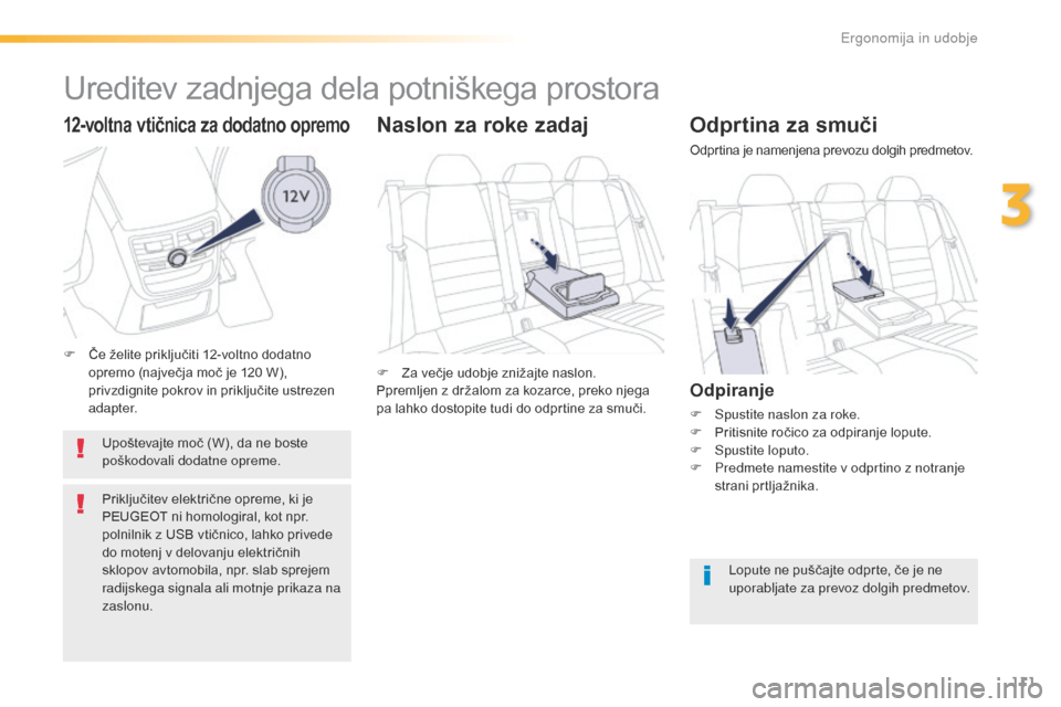 Peugeot 508 RXH 2016 Priročnik za lastnika (in Slovenian) 111
508_sl_Chap03_ergonomie-et-confort_ed01-2016
Odprtina za smuči
Odprtina je namenjena prevozu dolgih predmetov.
Odpiranje
F Spustite naslon za roke.
F P ritisnite ročico za odpiranje lopute.
F
Peugeot 508 RXH 2016 Priročnik za lastnika (in Slovenian) 111
508_sl_Chap03_ergonomie-et-confort_ed01-2016
Odprtina za smuči
Odprtina je namenjena prevozu dolgih predmetov.
Odpiranje
F Spustite naslon za roke.
F P ritisnite ročico za odpiranje lopute.
F