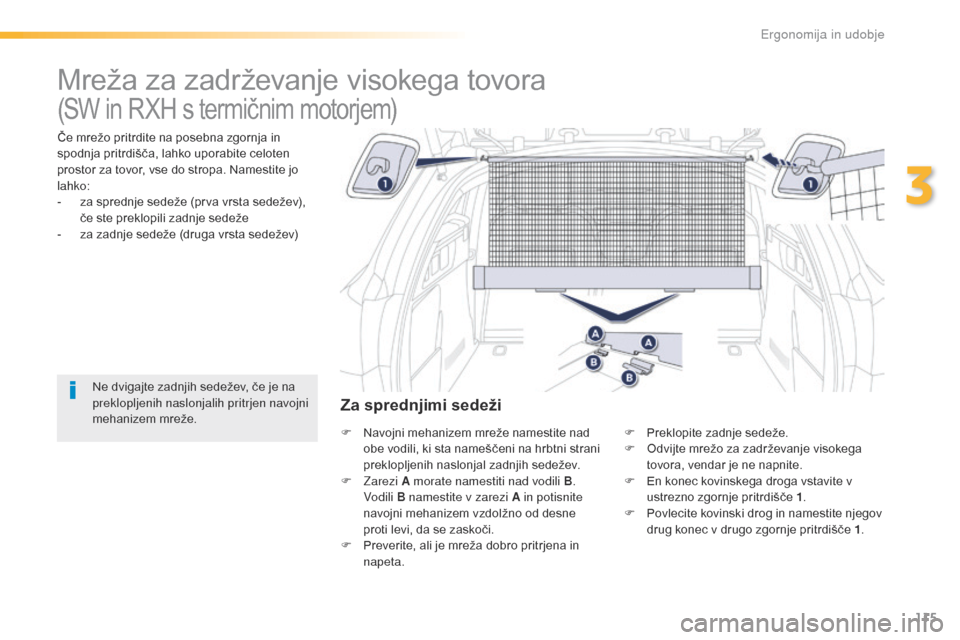 Peugeot 508 RXH 2016 Priročnik za lastnika (in Slovenian) 115
508_sl_Chap03_ergonomie-et-confort_ed01-2016
Mreža za zadrževanje visokega tovora
Če mrežo pritrdite na posebna zgornja in
spodnja pritrdišča, lahko uporabite celoten
prostor za tovor, vse Peugeot 508 RXH 2016 Priročnik za lastnika (in Slovenian) 115
508_sl_Chap03_ergonomie-et-confort_ed01-2016
Mreža za zadrževanje visokega tovora
Če mrežo pritrdite na posebna zgornja in
spodnja pritrdišča, lahko uporabite celoten
prostor za tovor, vse
