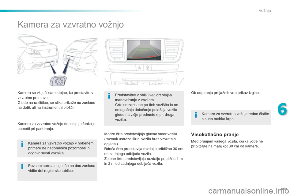 Peugeot 508 RXH 2016 Priročnik za lastnika (in Slovenian) 199
508_sl_Chap06_conduite_ed01-2016
Kamera za vzvratno vožnjo
Kamera se vključi samodejno, ko prestavite v
vzvratno prestavo.
Glede na različico, se slika prikaže na zaslonu
na dotik ali na ins Peugeot 508 RXH 2016 Priročnik za lastnika (in Slovenian) 199
508_sl_Chap06_conduite_ed01-2016
Kamera za vzvratno vožnjo
Kamera se vključi samodejno, ko prestavite v
vzvratno prestavo.
Glede na različico, se slika prikaže na zaslonu
na dotik ali na ins