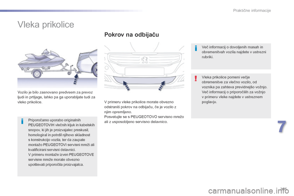 Peugeot 508 RXH 2016 Priročnik za lastnika (in Slovenian) 205
508_sl_Chap07_info-pratiques_ed01-2016
Vleka prikolice
Vleka prikolice pomeni večje
obremenitve za vlečno vozilo, od
voznika pa zahteva previdnejšo vožnjo.
Več informacij o priporočilih za Peugeot 508 RXH 2016 Priročnik za lastnika (in Slovenian) 205
508_sl_Chap07_info-pratiques_ed01-2016
Vleka prikolice
Vleka prikolice pomeni večje
obremenitve za vlečno vozilo, od
voznika pa zahteva previdnejšo vožnjo.
Več informacij o priporočilih za