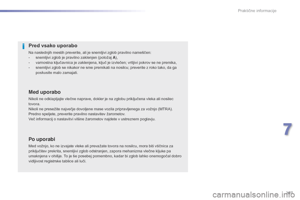 Peugeot 508 RXH 2016 Priročnik za lastnika (in Slovenian) 207
508_sl_Chap07_info-pratiques_ed01-2016
Pred vsako uporabo
Na naslednjih mestih preverite, ali je snemljivi zglob pravilno nameščen:
- s nemljivi zglob je pravilno zaklenjen (položaj A ),
-
v
Peugeot 508 RXH 2016 Priročnik za lastnika (in Slovenian) 207
508_sl_Chap07_info-pratiques_ed01-2016
Pred vsako uporabo
Na naslednjih mestih preverite, ali je snemljivi zglob pravilno nameščen:
- s nemljivi zglob je pravilno zaklenjen (položaj A ),
-
v